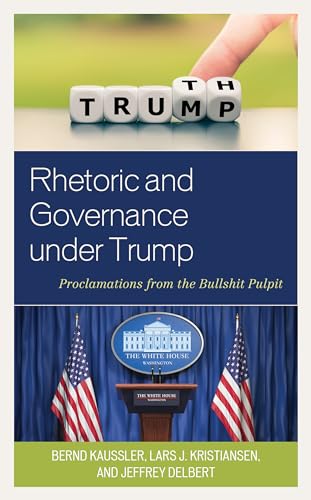 Rhetoric and Governance under Trump: Proclamations from the Bullshit Pulpit (Lexington Studies in Contemporary Rhetoric) von Lexington Books