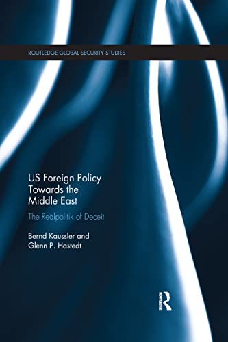 US Foreign Policy Towards the Middle East: The Realpolitik of Deceit (Routledge Global Security Studies) von Routledge