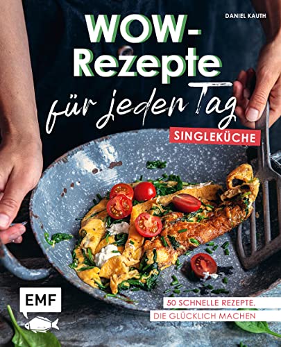 Wow-Rezepte für jeden Tag – Singleküche: 50 schnelle Rezepte, die glücklich machen von Edition Michael Fischer / EMF Verlag