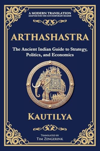 Arthashastra: The Ancient Indian Guide to Strategy, Politics, and Economics Arthashastra: The Ancient Indian Guide to Strategy, Politics, and Economics von The Library of Alexandria