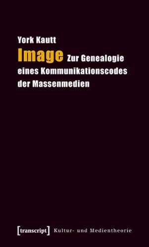 Image: Zur Genealogie eines Kommunikationscodes der Massenmedien (Kultur- und Medientheorie)