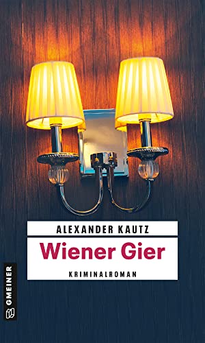 Wiener Gier: Kriminalroman (Oberst Karl Tannhacker) von Gmeiner Verlag