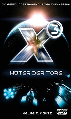X3: Hüter der Tore: Ein fesselnder Roman aus dem X-Universum von EGOSOFT! (X Serie) von Hybrid Verlag