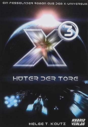 X3: Hüter der Tore: Ein fesselnder Roman aus dem X-Universum von EGOSOFT! (X Serie)