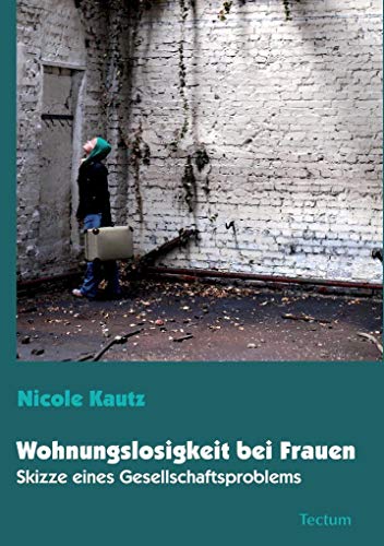 Wohnungslosigkeit bei Frauen: Skizze eines Gesellschaftsproblems