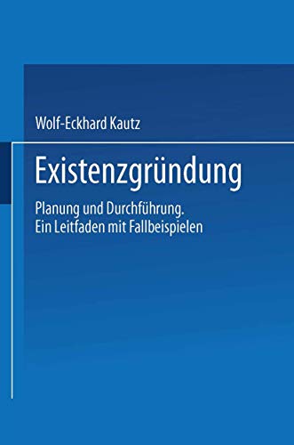 Existenzgründung: Planung Und Durchführung. Ein Leitfaden Mit Fallbeispielen
