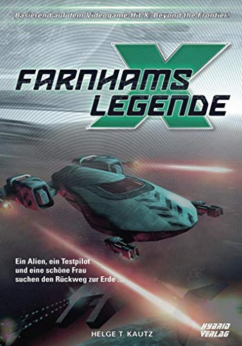 Farnhams Legende: Der Beginn der Saga des X Universums von EGOSOFT (X Games): Eine Erzählung aus dem X Universums / Sciencefiction-Roman von Hybrid Verlag