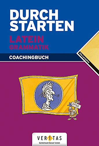 Durchstarten - Latein - Neubearbeitung - Alle Lernjahre: Grammatik - Erklärung und Training - Übungsbuch mit Lösungen