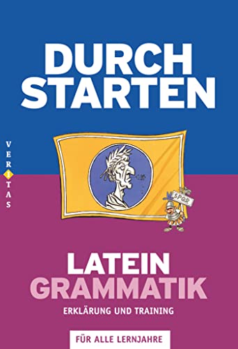 Durchstarten - Latein - Neubearbeitung - Alle Lernjahre: Grammatik - Erklärung und Training - Übungsbuch mit Lösungen von Veritas