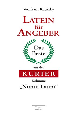 Latein für Angeber: Das Beste aus der KURIER-Kolumne "Nuntii Latini"