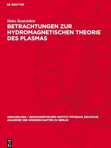 Betrachtungen zur hydromagnetischen Theorie des Plasmas: Hydromagnetische Wellen. Ebene Wellen im unbegrenzten Medium (Abhandlung / Geomagnetisches ... Akademie der Wissenschaften Zu Berlin) von De Gruyter