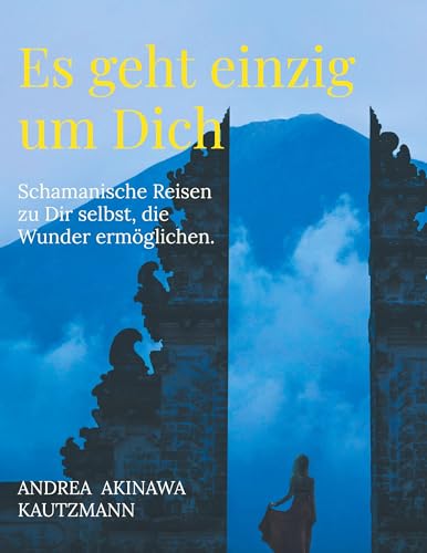 Es geht einzig um Dich: Schamanische Reisen zu Dir selbst, die Wunder ermöglichen. von BoD – Books on Demand
