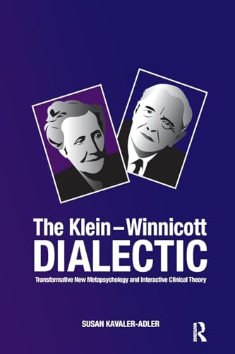 The Klein-Winnicott Dialectic: Transformative New Metapsychology and Interactive Clinical Theory von Routledge