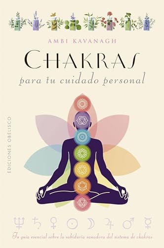 Chakras para tu cuidado personal: Tu guía esencial sobre la sabiduría sanadora del sistema de chakras (Salud y vida natural) von EDICIONES OBELISCO S.L.