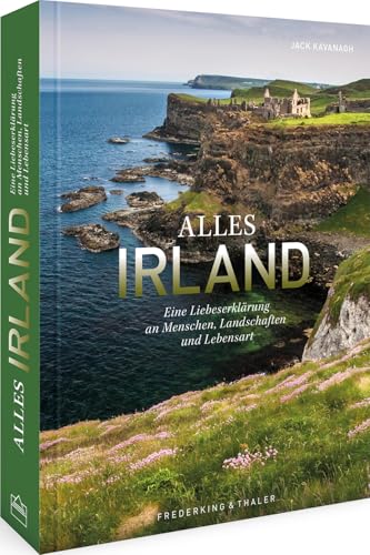 Bildband – Alles Irland: Eine Liebeserklärung an Menschen, Landschaften und Lebensart. Bildband – Alles Irland: Eine Liebeserklärung an Menschen, Landschaften und Lebensart.