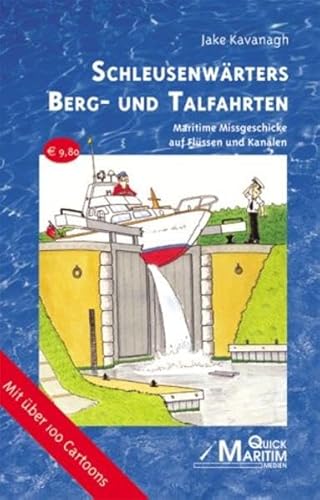 Schleusenwärters Berg- und Talfahrten: Maritime Missgeschicke auf Flüssen und Kanälen (Pleiten, Pech und Pannen auf dem Wasser)