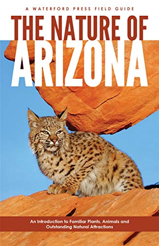 The Nature of Arizona: An Introduction to Familiar Plants, Animals & Outstanding Natural Attractions (Field Guides)