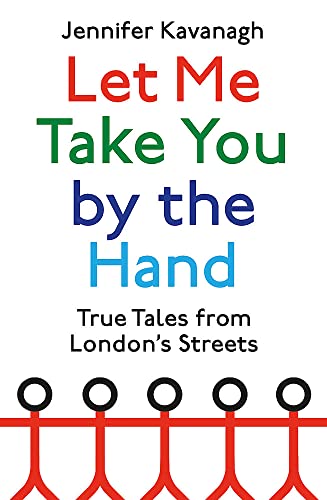 Let Me Take You by the Hand: True Tales from London's Streets von Abacus