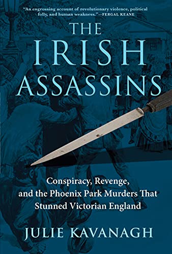 Irish Assassins: Conspiracy, Revenge and the Phoenix Park Murders that Stunned Victorian England von Atlantic Monthly Press