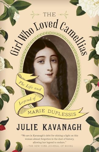 The Girl Who Loved Camellias: The Life and Legend of Marie Duplessis