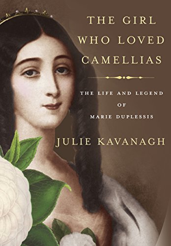 The Girl Who Loved Camellias: The Life and Legend of Marie Duplessis