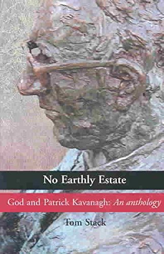 No Earthly Estate: God and Patrick Kavanagh: An Anthology: The Religious Poetry of Patrick Kavanagh