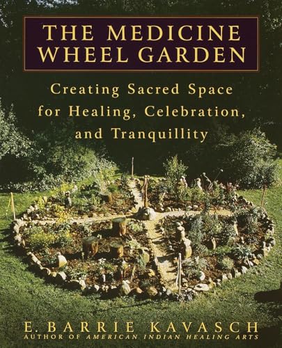 The Medicine Wheel Garden: Creating Sacred Space for Healing, Celebration, and Tranquillity von Bantam
