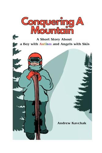 Conquering A Mountain: A Short Story About a Boy with Autism and Angels with Skis von Independently published