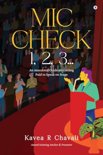 MIC CHECK 1, 2, 3…: An Anecdotal Guide on Getting Paid to Speak on Stage von Notion Press