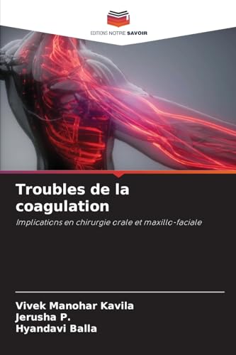 Troubles de la coagulation: Implications en chirurgie orale et maxillo-faciale von Editions Notre Savoir