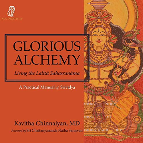 Glorious Alchemy: Living the Lalitā Sahasranāma: Living the Lalitā Sahasranāma