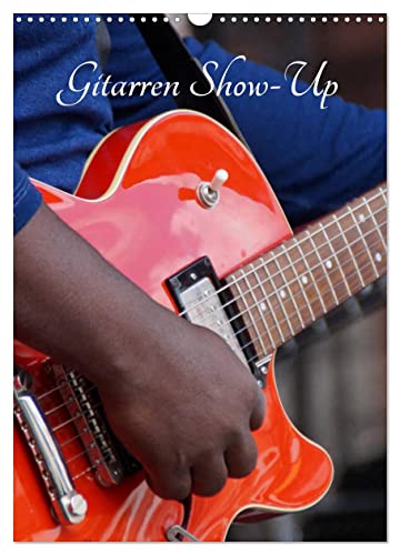 Gitarren Show-Up (Wandkalender 2024 DIN A3 hoch), CALVENDO Monatskalender