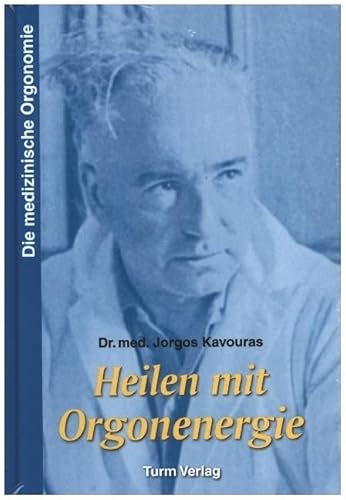 Heilen mit Orgonenergie: Die medizinische Orgonomie von Turm-Verlag