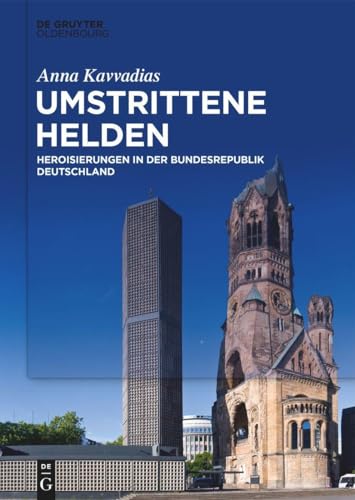 Umstrittene Helden: Heroisierungen in der Bundesrepublik Deutschland von De Gruyter Oldenbourg
