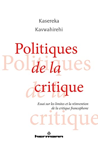 Politiques de la critique: Essai sur les limites et la réinvention de la critique francophone (HR.HORS COLLEC.)