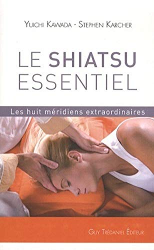 Le Shiatsu essentiel - Les huit méridiens extraordinaires