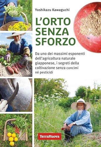 L'orto senza sforzo. Da uno dei massimi esponenti dell'agricoltura naturale giapponese, i segreti della coltivazione senza concimi né pesticidi (Coltivare secondo natura) von Terra Nuova Edizioni