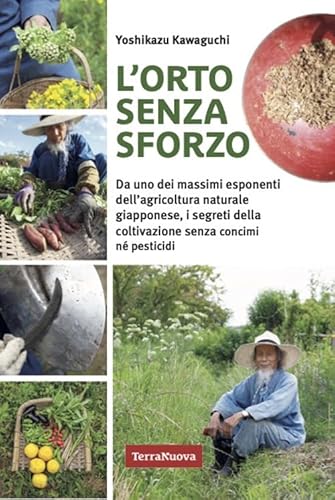 L'orto senza sforzo. Da uno dei massimi esponenti dell'agricoltura naturale giapponese, i segreti della coltivazione senza concimi né pesticidi (Coltivare secondo natura)