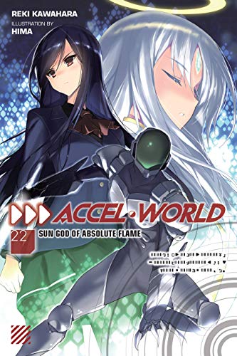Accel World, Vol. 22: Sun God of Absolute Flame (ACCEL WORLD LIGHT NOVEL SC)