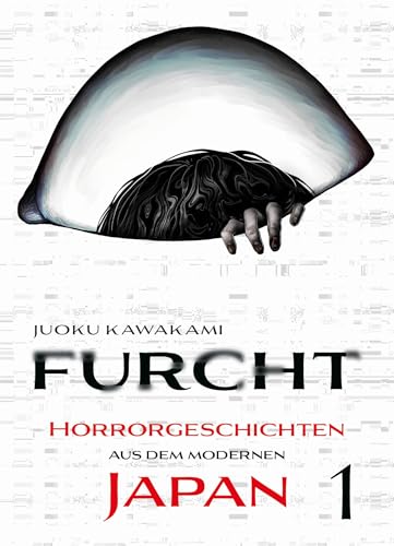 Furcht: Horrorgeschichten aus dem modernen Japan 01: Die Storys in diesem Manga lassen dir das Blut in den Adern gefrieren von Panini Verlags GmbH