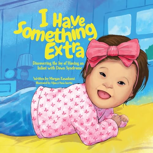 I Have Something Extra: Discovering the Joy of Having an Infant with Down Syndrome von Book Endeavors