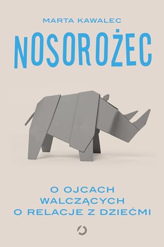 Nosorożec. O ojcach walczących o relacje z dziećmi von Otwarte