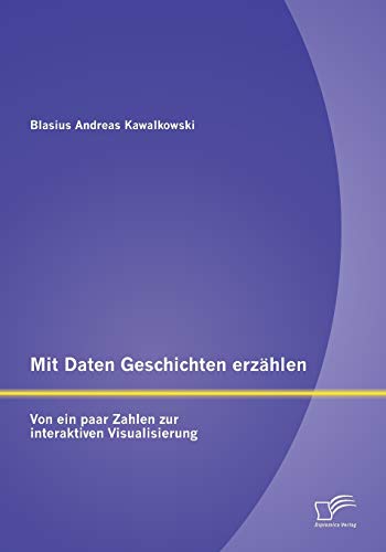 Mit Daten Geschichten erzählen: Von ein paar Zahlen zur interaktiven Visualisierung