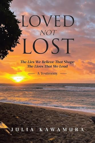LOVED NOT LOST: The Lies We Believe That Shape The Lives That We Lead A Testimony LOVED NOT LOST: The Lies We Believe That Shape The Lives That We Lead A Testimony von Covenant Books