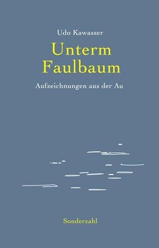 Unterm Faulbaum: Aufzeichnungen aus der Au
