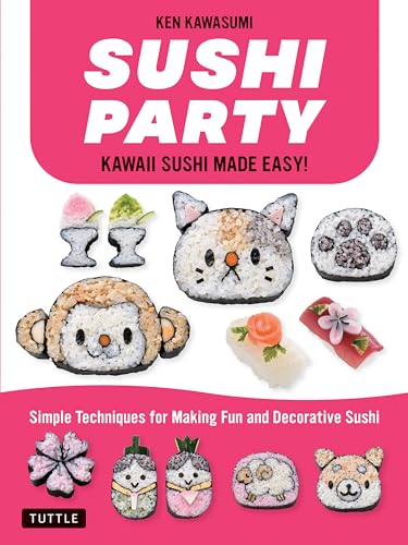 Sushi Party: Super Cute Sushi Made Easy!: Kawaii Sushi Made Easy!