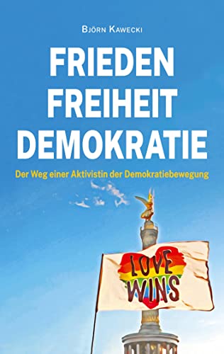 Frieden Freiheit Demokratie: Der Weg einer Aktivistin der Demokratiebewegung – 2., überarbeitete Auflage von tredition
