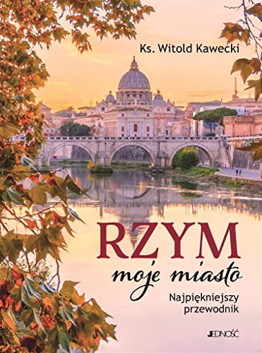 Rzym moje miasto: Najpiękniejszy przewodnik