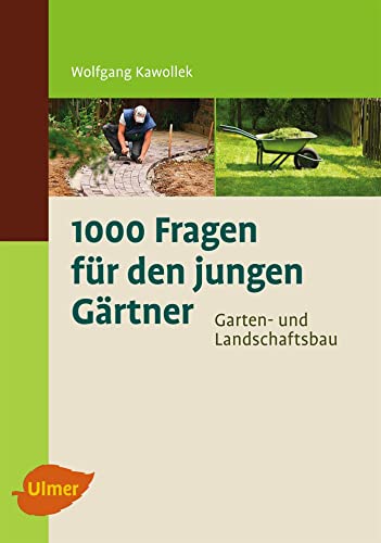 1000 Fragen für den jungen Gärtner. Garten- und Landschaftsbau 1000 Fragen für den jungen Gärtner. Garten- und Landschaftsbau