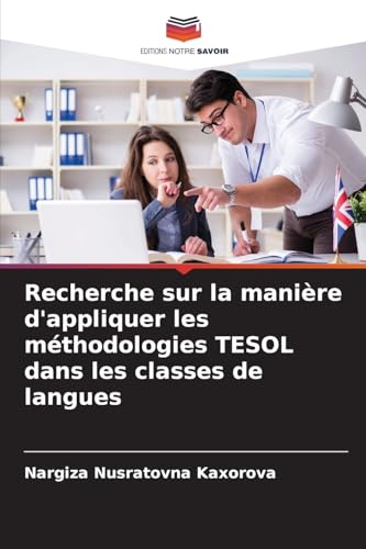 Recherche sur la manière d'appliquer les méthodologies TESOL dans les classes de langues von Editions Notre Savoir